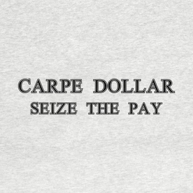 Carpe Dollar - Seize The Pay by OpunSesame